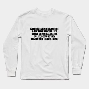 Sometimes giving someone a second chance Long Sleeve T-Shirt